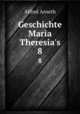 Geschichte Maria Theresia`s. 8, Alfred Arneth 