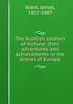 The Scottish soldiers of fortune: their adventures and achievements in the armies of Europe, Grant, James, 1822-1887 