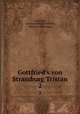 Gottfried`s von Strassburg Tristan. 2, Gottfried, von Strassburg Gottfried , Reinhold Bechstein 