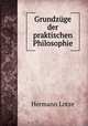 Grundzge der praktischen Philosophie, Hermann Lotze 