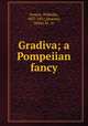 Gradiva; a Pompeiian fancy, Jensen, Wilhelm, 1837-1911,Downey, Helen M., tr 