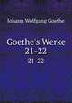 Goethe`s Werke. 21-22, Johann Wolfgang Goethe 