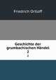 Geschichte der grumbachischen Hndel. 2, Friedrich Ortloff 