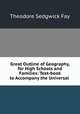 Great Outline of Geography, for High Schools and Families: Text-book to Accompany the Universal ., Theodore Sedgwick Fay 