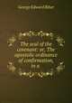 The seal of the covenant: or, The apostolic ordinance of confirmation, in a ., George Edward Biber 