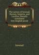 The satires of Juvenal, Persius, Sulpicia, and Lucilius, literally translated into English prose, Juvenal 