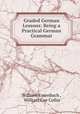 Graded German Lessons: Being a Practical German Grammar, William Eysenbach , William Coe Collar 