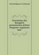 Geschichte des Kniglich preussischen dritten Dragoner-regiments und ., 