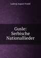 Gusle: Serbische Nationallieder, Ludwig August Frankl 
