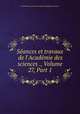 Sances et travaux de l`Acadmie des sciences ., Volume 27, Part 1, 