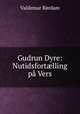 Gudrun Dyre: Nutidsfortlling p Vers, 