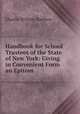 Handbook for School Trustees of the State of New York: Giving in Convenient Form an Epitom ., Charles William Bardeen 