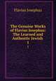 The Genuine Works of Flavius Josephus: The Learned and Authentic Jewish .. 1, Flavius Josephus 