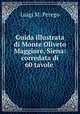 Guida illustrata di Monte Oliveto Maggiore, Siena: corredata di 60 tavole ., Luigi M. Perego 