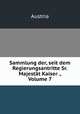 Sammlung der, seit dem Regierungsantritte Sr. Majestt Kaiser ., Volume 7, Austria 