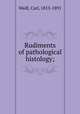 Rudiments of pathological histology;, Wedl, Carl, 1815-1891 