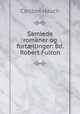 Samlede romaner og fortllinger: Bd. Robert Fulton, Carsten Hauch 