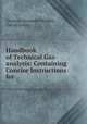 Handbook of Technical Gas-analysis: Containing Concise Instructions for ., Clemens Alexander Winkler, Georg Lunge 