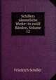 Schillers smmtliche Werke: in zwlf Bnden, Volume 12, Friedrich Schiller 