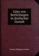Gtz von Berlichingen. In dreifacher Gestalt, Johann Wolfgang Goethe 