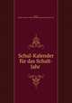 Schul-Kalender fr das Schalt-Jahr ., 