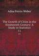 The Growth of Cities in the Nineteenth Century: A Study in Statistics. 11, Adna Ferrin Weber 