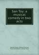 San Toy: a musical comedy in two acts, Sidney Jones, Edward Morton, Harry Greenbank, Adrian Ross 