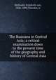 The Russians in Central Asia; a critical examination down to the present time of the geography and history of Central Asia, Hellwald, Friedrich von, 1842-1892,Theodor, tr 