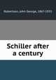 Schiller after a century, Robertson, John George, 1867-1933 