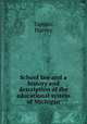 School law and a history and description of the educational system of Michigan, Tappan, Harvey 