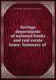 Savings departments of national banks and real estate loans: Summary of ., United States. National Monetary Commission 