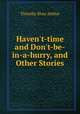 Haven`t-time and Don`t-be-in-a-hurry, and Other Stories, Timothy Shay Arthur 