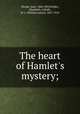 The heart of Hamlet`s mystery;, Werder, Karl, 1806-1893,Wilder, Elizabeth, tr,Rolfe, W. J. (William James), 1827-1910 