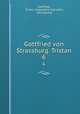 Gottfried von Strassburg. Tristan. 6, Gottfried, Tristan (Legendary character), Karl Marold 