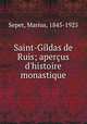 Saint-Gildas de Ruis; aperus d`histoire monastique, Sepet, Marius, 1845-1925 