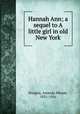 Hannah Ann; a sequel to A little girl in old New York, Douglas, Amanda Minnie, 1831-1916 