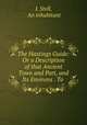 The Hastings Guide: Or a Description of that Ancient Town and Port, and Its Environs . To ., I. Stell, An inhabitant 
