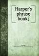 Harper`s phrase book;, Fetridge, William Pembroke. [from old catalog] 