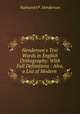 Henderson`s Test Words in English Orthography: With Full Definitions : Also, a List of Modern ., Nathaniel P . Henderson 