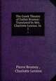 The Greek Theatre of Father Brumoy: Translated by Mrs. Charlotte Lennox. In .. 1, Pierre Brumoy , Charlotte Lennox 