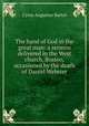 The hand of God in the great man: a sermon delivered in the West church, Boston, occasioned by the death of Daniel Webster, C. A. Bartol 