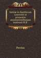 Satir in Suethicum convertit et prooemio annotationibusque instruxit H.R ., Persius 