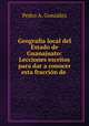 Geografa local del Estado de Guanajuato: Lecciones escritos para dar a conocer esta fraccin de ., 