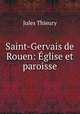 Saint-Gervais de Rouen: glise et paroisse, Jules Thieury 