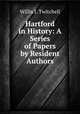 Hartford in History: A Series of Papers by Resident Authors, Willis I. Twitchell 