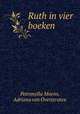 Ruth in vier boeken, Petronella Moens, Adriana van Overstraten 