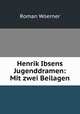Henrik Ibsens Jugenddramen: Mit zwei Beilagen, Roman Woerner 
