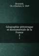 Geographie pittoresque et monumentale de la France. 2, Brossard, Ch. (Charles), b. 1849 