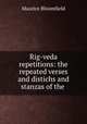 Rig-veda repetitions: the repeated verses and distichs and stanzas of the ., Maurice Bloomfield 