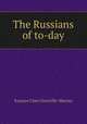The Russians of to-day, Murray Eustace Clare 